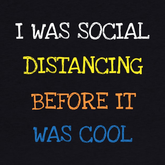 I Was Social Distancing Before It Was Cool Funny Sarcasm T-Shirt by DDJOY Perfect Gift Shirts